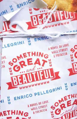 Ceva măreț și frumos: Un roman de dragoste, Wall Street și focaccia - Something Great and Beautiful: A Novel of Love, Wall Street, and Focaccia