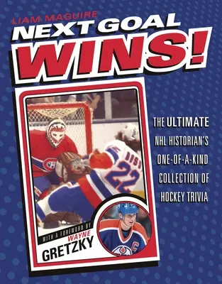 Următorul Goal Wins! Colecția unică de curiozități despre hochei a istoricului final al NHL - Next Goal Wins!: The Ultimate NHL Historian's One-Of-A-Kind Collection of Hockey Trivia