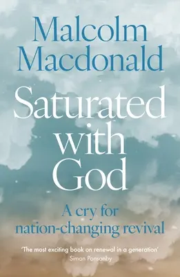 Saturat de Dumnezeu: Un strigăt pentru o renaștere care să schimbe națiunea - Saturated with God: A Cry for Nation-Changing Revival