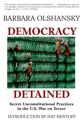 Democrația reținută: Practici secrete, neconstituționale în războiul SUA împotriva terorismului - Democracy Detained: Secret, Unconstitutional Practices in the U.S. War on Terror