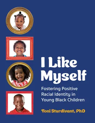 I Like Myself: Promovarea identității rasiale pozitive la copiii negri de vârstă mică - I Like Myself: Fostering Positive Racial Identity in Young Black Children