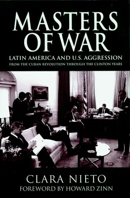 Masters of War: Latin America and the United States Aggression from the Cuban Revolution Through the Clinton Years (Stăpânii războiului: America Latină și agresiunea Statelor Unite de la Revoluția Cubaneză până în anii Clinton) - Masters of War: Latin America and the United States Aggression from the Cuban Revolution Through the Clinton Years