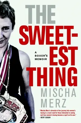 The Sweetest Thing: Memoriile unui boxer - The Sweetest Thing: A Boxer's Memoir
