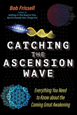 Prinzând valul Ascensiunii: Tot ce trebuie să știi despre Marea Trezire care se apropie - Catching the Ascension Wave: Everything You Need to Know about the Coming Great Awakening