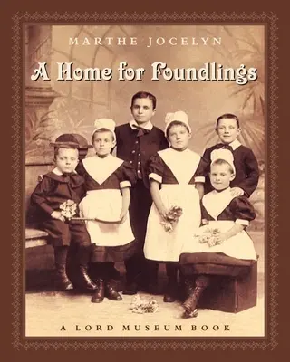 O casă pentru copii găsiți: O carte a Muzeului Lord - A Home for Foundlings: A Lord Museum Book