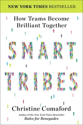Triburi inteligente: Cum devin echipele strălucite împreună - Smart Tribes: How Teams Become Brilliant Together