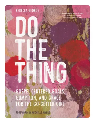 Do the Thing - Include o serie video de șase sesiuni - Obiective centrate pe Evanghelie, curaj și har pentru fata care merge mai departe - Do the Thing - Includes Six-Session Video Series - Gospel-Centered Goals, Gumption, and Grace for the Go-Getter Girl