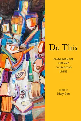 Do This: Comuniune pentru o viață dreaptă și curajoasă - Do This: Communion for Just and Courageous Living