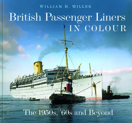 Vapoare de pasageri britanice în culori: anii 1950, 1960 și mai departe - British Passenger Liners in Colour: The 1950s, '60s and Beyond