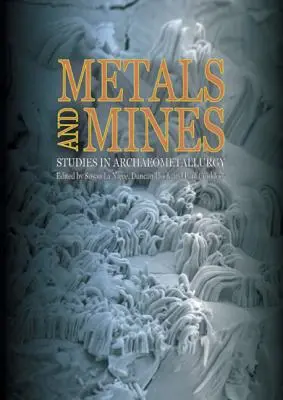 Metale și mine: Studii de arheometalurgie - Metals and Mines: Studies in Archaeometallurgy