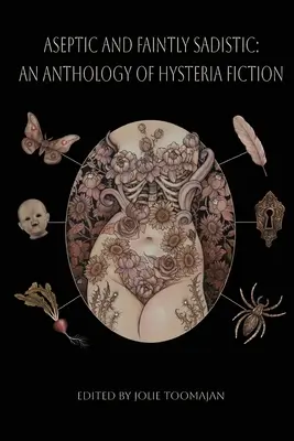 Aseptic and Faintly Sadistic: An Anthology of Hysteria Fiction