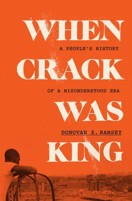 When Crack Was King: O istorie populară a unei epoci prost înțelese - When Crack Was King: A People's History of a Misunderstood Era