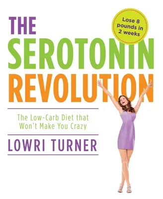 Revoluția serotoninei: The Low-Carb Diet That Won't Make You Crazy (Dieta cu conținut scăzut de carbohidrați care nu te va înnebuni) - Serotonin Revolution: The Low-Carb Diet That Won't Make You Crazy
