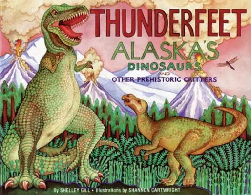 Thunderfeet: Dinozaurii și alte animale preistorice din Alaska (Alaska's Dinosaurs and Other Prehistoric Critters) - Thunderfeet: Alaska's Dinosaurs and Other Prehistoric Critters