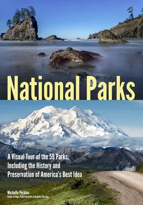 Parcuri naționale: Un tur vizual al celor 59 de parcuri, inclusiv istoria și conservarea celei mai bune idei a Americii - National Parks: A Visual Tour of the 59 Parks, Including the History and Preservation of America's Best Idea