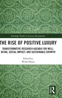 The Rise of Positive Luxury: Agenda de cercetare transformativă pentru bunăstare, impact social și creștere durabilă - The Rise of Positive Luxury: Transformative Research Agenda for Well-being, Social Impact, and Sustainable Growth