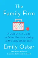Firmă de familie - Un ghid bazat pe date pentru o mai bună luare a deciziilor în primii ani de școală - THE INSTANT NEW YORK TIMES BESTSELLER - Family Firm - A Data-Driven Guide to Better Decision Making in the Early School Years - THE INSTANT NEW YORK TIMES BESTSELLER