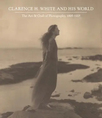 Clarence H. White și lumea sa: The Art and Craft of Photography, 1895-1925 - Clarence H. White and His World: The Art and Craft of Photography, 1895-1925