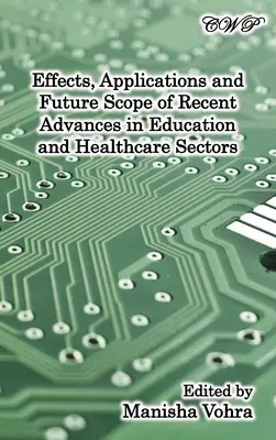 Efectele, aplicațiile și domeniul de aplicare viitor al progreselor recente în sectoarele sănătății și educației - Effects, Applications and Future Scope of Recent Advances in Healthcare and Education Sectors