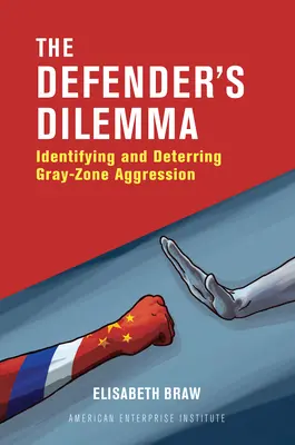 Dilema apărătorului: Identificarea și descurajarea agresivității în zona gri - The Defender's Dilemma: Identifying and Deterring Gray-Zone Aggression