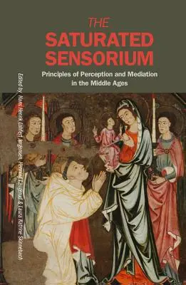 Sensoriumul saturat: Principii de percepție și mediere în Evul Mediu - The Saturated Sensorium: Principles of Perception and Mediation in the Middle Ages