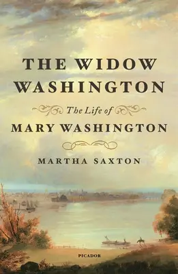 Văduva Washington: Viața lui Mary Washington: The Life of Mary Washington - The Widow Washington: The Life of Mary Washington