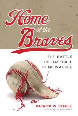 Casa Braves: Bătălia pentru baseball în Milwaukee - Home of the Braves: The Battle for Baseball in Milwaukee