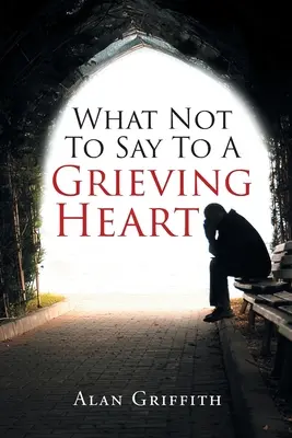 Ce să nu spui unei inimi îndurerate - What Not To Say To A Grieving Heart