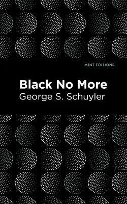 Black No More: Fiind o relatare a lucrărilor ciudate și minunate ale științei în Țara Libertății A.D. 1933-1940 - Black No More: Being an Account of the Strange and Wonderful Workings of Science in the Land of the Free A.D. 1933-1940