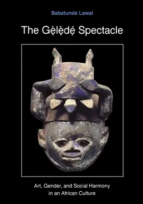 Spectacolul Gelede: Artă, gen și armonie socială într-o cultură africană - The Gelede Spectacle: Art, Gender, and Social Harmony in an African Culture