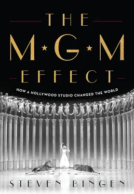 Efectul MGM: Cum a schimbat lumea un studio de la Hollywood - The MGM Effect: How a Hollywood Studio Changed the World