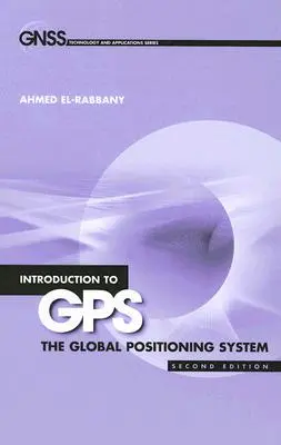 Introducere în GPS: Sistemul de poziționare globală, ediția a doua - Introduction to GPS: The Global Positioning System, Second Edition