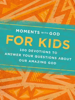 Momente cu Dumnezeu pentru copii: 100 de devoțiuni pentru a răspunde întrebărilor tale despre Dumnezeul nostru uimitor - Moments with God for Kids: 100 Devotions to Answer Your Questions about Our Amazing God
