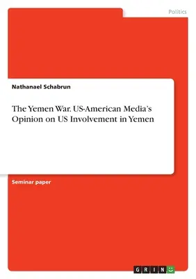 Războiul din Yemen. Opinia presei americane cu privire la implicarea SUA în Yemen - The Yemen War. US-American Media's Opinion on US Involvement in Yemen