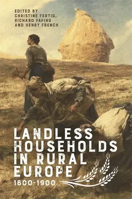 Familii fără pământ în Europa rurală, 1600-1900 - Landless Households in Rural Europe, 1600-1900