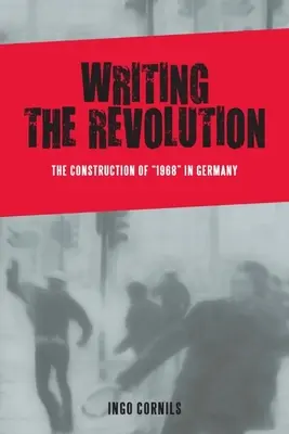 Scrierea revoluției: Construcția anului 1968 în Germania - Writing the Revolution: The Construction of 1968 in Germany