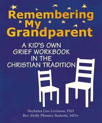 Amintindu-mi de bunicul meu: Cartea de lucru a unui copil despre durere în tradiția creștină - Remembering My Grandparent: A Kid's Own Grief Workbook in the Christian Tradition