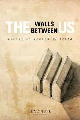 Pereții dintre noi: Eseuri în căutarea adevărului - The Walls Between Us: Essays in Search of Truth