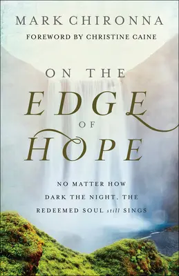 Pe marginea speranței: Indiferent cât de întunecată este noaptea, sufletul răscumpărat încă mai cântă - On the Edge of Hope: No Matter How Dark the Night, the Redeemed Soul Still Sings