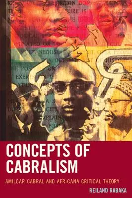 Concepte ale cabralismului: Amilcar Cabral și teoria critică africană - Concepts of Cabralism: Amilcar Cabral and Africana Critical Theory