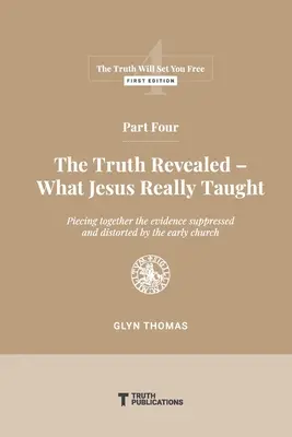Partea a patra: Adevărul revelat - Ce a învățat cu adevărat Iisus - Part Four: The Truth Revealed - What Jesus Really Taught