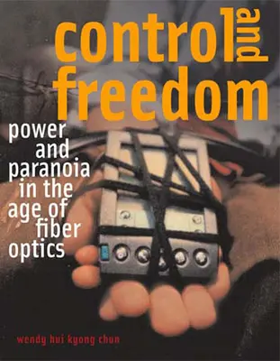 Control și libertate: Putere și paranoia în era fibrei optice - Control and Freedom: Power and Paranoia in the Age of Fiber Optics