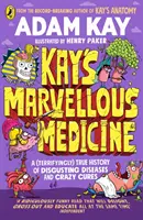Kay's Marvellous Medicine - O istorie brută și macabră a corpului uman - Kay's Marvellous Medicine - A Gross and Gruesome History of the Human Body