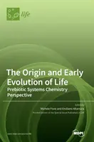 Originea și evoluția timpurie a vieții: Perspectiva chimiei sistemelor prebiotice - The Origin and Early Evolution of Life: Prebiotic Systems Chemistry Perspective