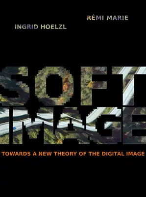 Softimage: Către o nouă teorie a imaginii digitale - Softimage: Towards a New Theory of the Digital Image