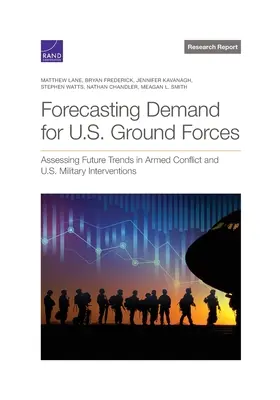 Previzionarea cererii de forțe terestre americane: Evaluarea tendințelor viitoare în conflictele armate și intervențiile militare ale SUA - Forecasting Demand for U.S. Ground Forces: Assessing Future Trends in Armed Conflict and U.S. Military Interventions