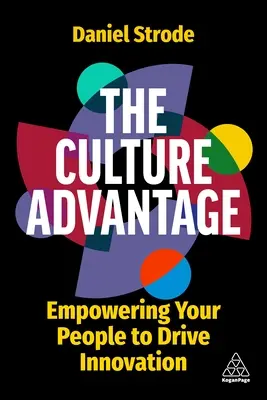 Avantajul culturii: Împuternicirea oamenilor dumneavoastră pentru a stimula inovarea - The Culture Advantage: Empowering Your People to Drive Innovation
