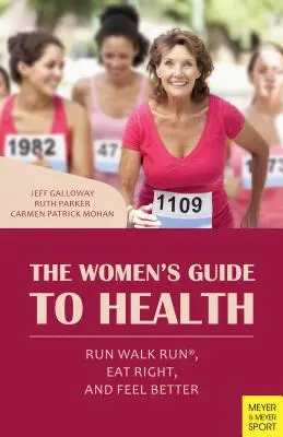 Ghidul femeilor pentru sănătate: Alergați, mergeți, alergați, mâncați corect și simțiți-vă mai bine - The Women's Guide to Health: Run Walk Run, Eat Right, and Feel Better