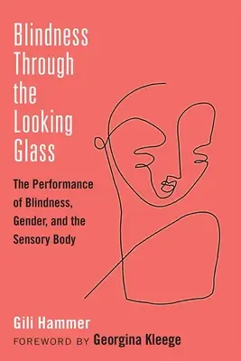 Blindness Through the Looking Glass: Performanța orbirii, genul și corpul senzorial - Blindness Through the Looking Glass: The Performance of Blindness, Gender, and the Sensory Body