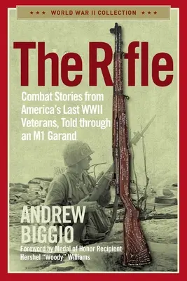 The Rifle: Poveștile de luptă ale ultimilor veterani americani din al Doilea Război Mondial, povestite prin intermediul unui M1 Garand - The Rifle: Combat Stories from America's Last WWII Veterans, Told Through an M1 Garand